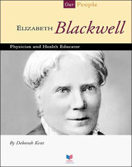 Title: Elizabeth Blackwell: Physician and Health Educator, Author: Deborah Kent