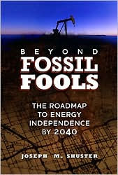 Title: Beyond Fossil Fools: The Roadmap to Energy Independence by 2040, Author: Joe Shuster