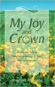 Title: My Joy and Crown: The Mutually Edifying Relationship between St. Paul and the Philippians, Author: Wingrove A. Lynton