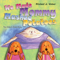 Title: We Made Mommy Mashed Potatoes, Author: Michael J. Weber