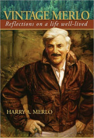 Title: Vintage Merlo: Reflections on a Life Well-Lived, Author: Harry A. and Kerry Tymchuk Merlo