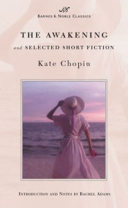 Title: The Awakening and Selected Short Fiction (Barnes & Noble Classics Series), Author: Kate Chopin