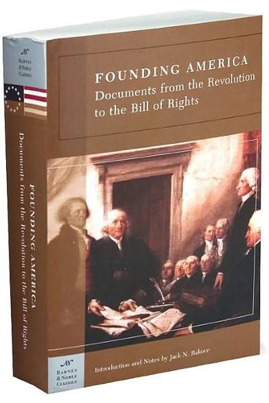 Founding America: Documents from the Revolution to the Bill of Rights (Barnes & Noble Classics Series)