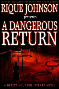 Title: A Dangerous Return: A Novel, Author: Rique Johnson