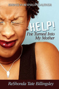 Title: Help! I've Turned Into My Mother, Author: ReShonda Tate Billingsley