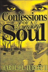 Title: Confessions of a Lonely Soul, Author: Harold L. Turley II