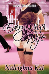 Title: Every Woman Needs a Wife, Author: Naleighna Kai