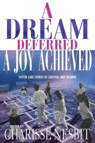 Title: A Dream Deferred, a Joy Achieved: Stories of Struggle and Triumph, Author: Charisse Nesbit