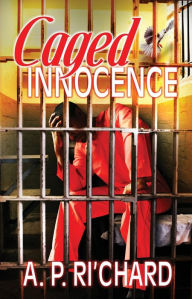 Title: Caged Innocence, Author: A.P. Ri'Chard