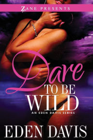 Title: Dare to Be Wild: A Novel, Author: Eden Davis