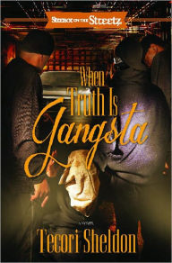 Title: When Truth Is Gangsta: A Novel, Author: Tecori Sheldon