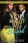 You Might Just Get Burned: A Novel