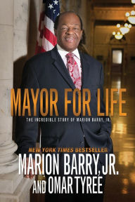 Title: Mayor for Life: The Incredible Story of Marion Barry, Jr., Author: Marion Barry Jr.