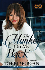 Title: The Monkey on My Back: A Memoir, Author: Debbi Morgan