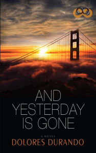 Title: And Yesterday Is Gone, Author: Dolores Durando