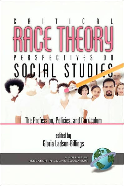 Critical Race Theory Perspectives on The Social Studies: Profession, Policies, and Curriculum (PB)
