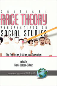 Title: Critical Race Theory Perspectives on the Social Studies: The Profession, Policies, and Curriculum (Hc), Author: Gloria Ladson-Billings