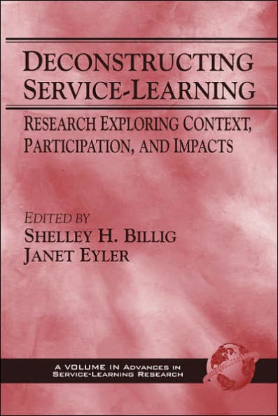 Deconstructing Service-Learning: Research Exploring Context, Particpation, and Impacts (PB)