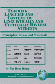 Title: Teaching Language and Content to Linguistically and Culturally Diverse Students: Principals, Ideas, and Materials, Author: Yu Ren Dong