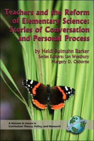 Title: Teachers and the Reform of Elementary Science: Stories of Conversation and Personal Process (PB), Author: Heidi Bulmahn Barker