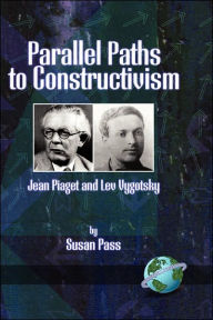 Title: Parallel Paths to Constructivism: Jean Piaget and Lev Vygotsky (Hc), Author: Susan Pass