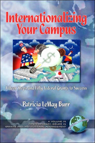 Title: Internationalizing Your Campus Fifteen Steps and Fifty Federal Grants to Success (Hc), Author: Patricia L. Burr