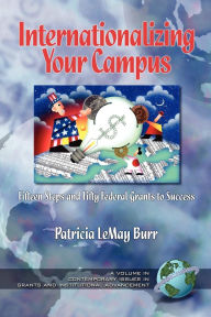 Title: Internationalizing Your Campus: Fifteen Steps and Fifty Grants to Success, Author: Patricia Lemay Burr