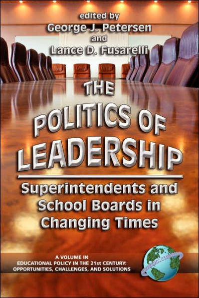 The Politics of Leadership: Superintendents and School Boards in Changing Times (PB) / Edition 1