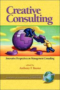 Title: Creative Consulting: Innovative Perspectives on Management Consulting (PB), Author: Anthony F. Buono
