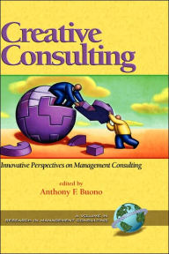 Title: Creative Consulting: Innovative Perspectives on Management Consulting (Hc), Author: Anthony F. Buono