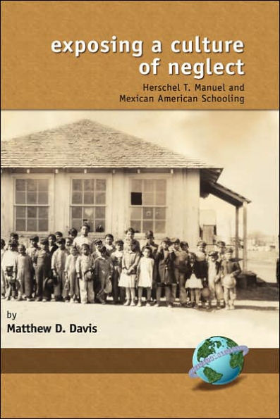 Exposing a Culture of Neglect: Herschel T. Manuel and Mexican American Schooling (Hc)