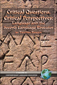 Title: Critical Questions, Critical Perspectives: Language and the Second Language Educator (PB), Author: Timothy G. Reagan