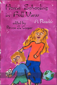 Title: Homeschooling in Full View: A Reader (PB), Author: Bruce S. Cooper