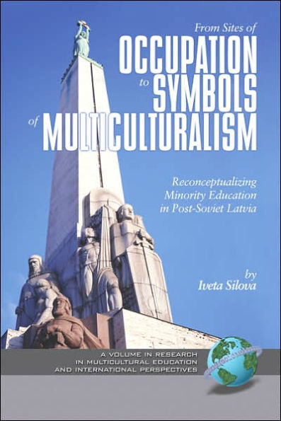 From Sites of Occupation to Symbols Multiculturalism: Re-Conceptualizing Minority Education Post-Soviet Latvia (PB)