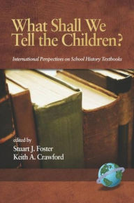 Title: What Shall We Tell the Children? International Perspectives on School History Textbooks, Author: Stuart J Foster