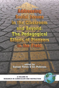 Title: Addressing Social Issues in the Classroom and Beyond: The Pedagogical Efforts of Pioneers in the Field (PB), Author: Samuel Totten
