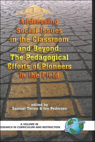 Title: Addressing Social Issues in the Classroom and Beyond: The Pedagogical Efforts of Pioneers in the Field (Hc), Author: Samuel Totten