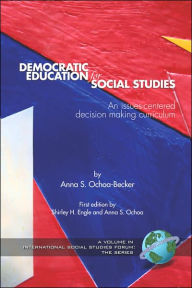 Title: Democratic Education for Social Studies: An Issues-Centered Decision Making Curriculum (PB), Author: Anna S. Ochoa-Becker