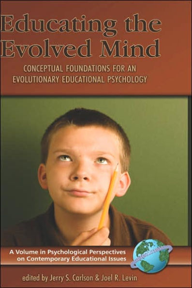 Educating the Evolved Mind: Conceptual Foundations for an Evolutionary Educational Psychology (Hc)