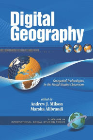 Title: Digital Geography: Geospatial Technologies in the Social Studies Classroom (PB), Author: Andrew J. Milson