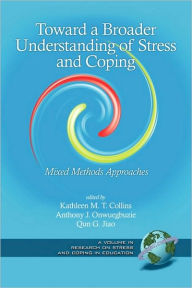 Title: Toward a Broader Understanding of Stress and Coping: Mixed Methods Approaches (PB), Author: Kathleen Mt Collins