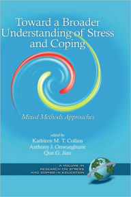 Title: Toward a Broader Understanding of Stress and Coping: Mixed Methods Approaches (Hc), Author: Qun G. Jiao