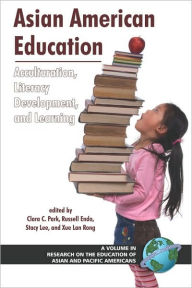 Title: Asian American Education: Acculturation, Literacy Development, and Learning (PB), Author: Clara C. Park