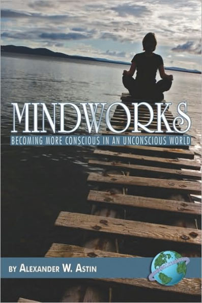 Mindworks: Becoming More Conscious an Unvonscious World (PB)