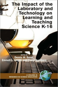 Title: The Impact of the Laboratory and Technology on Learning and Teaching Science K-16 (Hc), Author: Dennis W. Sunal