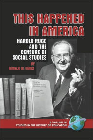 Title: This Happened in America: Harold Rugg and the Censure of Social Studies (PB), Author: Ronald W. Evans