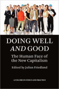 Title: Doing Well and Good: The Human Face of the New Capitalism (PB), Author: Julian Friedland