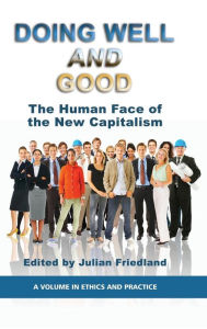Title: Doing Well and Good: The Human Face of the New Capitalism (Hc), Author: Julian Friedland
