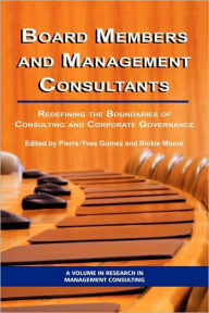 Title: Board Members and Management Consultants: Redefining the Boundaries of Consulting and Corporate Governance (PB), Author: Pierre-Yves Gomez