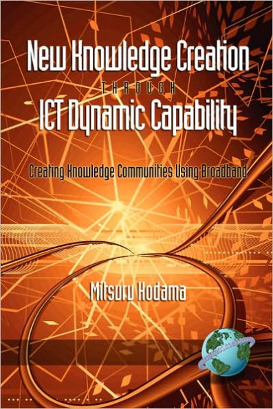 New Knowledge Creation Through Ict Dynamic Capability Creating Communities Using Broadband (PB)